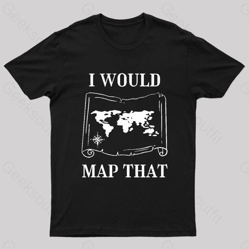Elegant And Noble I Would Map That Geek T-Shirt
